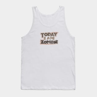 Today I Am Zombie Tank Top